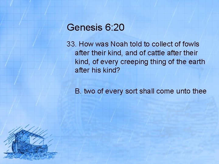 Genesis 6: 20 33. How was Noah told to collect of fowls after their