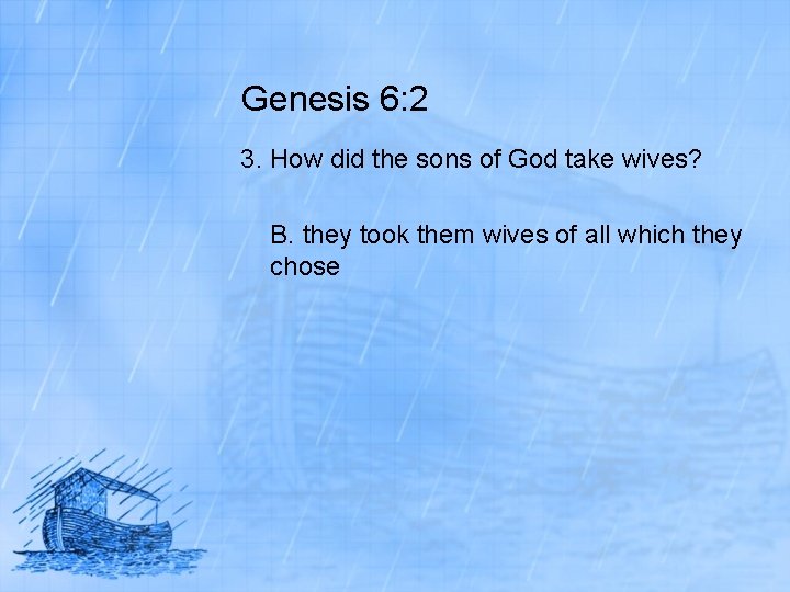 Genesis 6: 2 3. How did the sons of God take wives? B. they