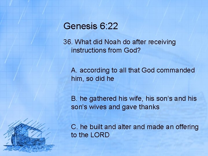 Genesis 6: 22 36. What did Noah do after receiving instructions from God? A.