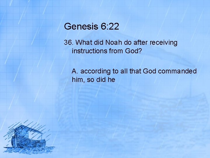 Genesis 6: 22 36. What did Noah do after receiving instructions from God? A.