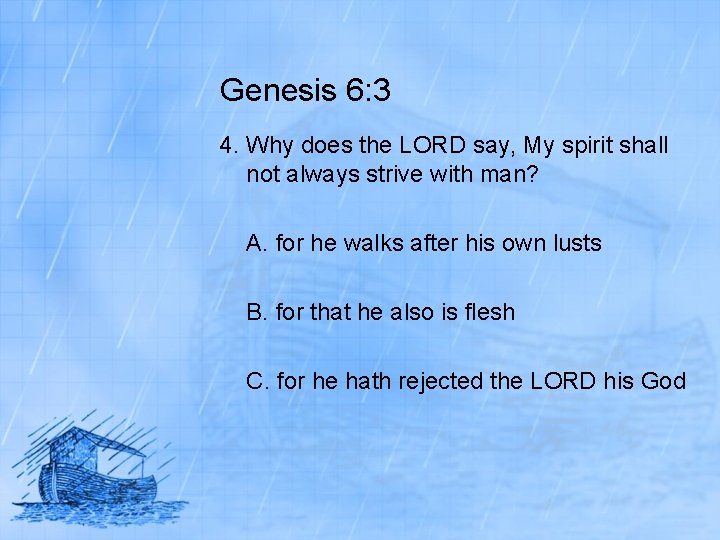 Genesis 6: 3 4. Why does the LORD say, My spirit shall not always