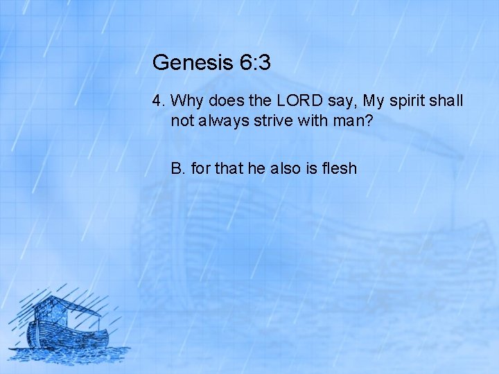 Genesis 6: 3 4. Why does the LORD say, My spirit shall not always