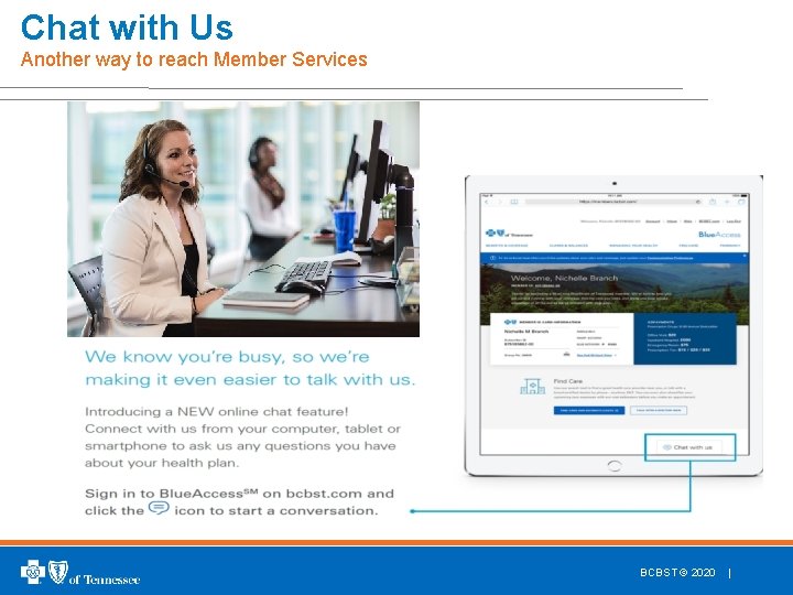 Chat with Us Another way to reach Member Services BCBST © 2020 | 