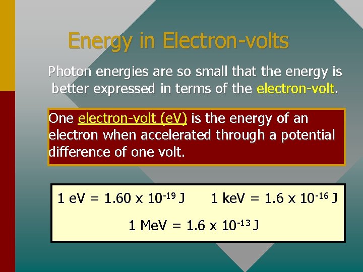 Energy in Electron-volts Photon energies are so small that the energy is better expressed