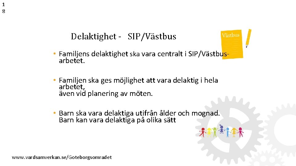 1 8 Delaktighet - SIP/Västbus • Familjens delaktighet ska vara centralt i SIP/Västbusarbetet. •