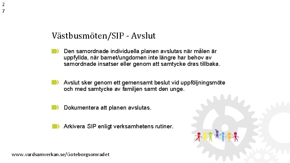 2 7 Västbusmöten/SIP - Avslut Den samordnade individuella planen avslutas när målen är uppfyllda,