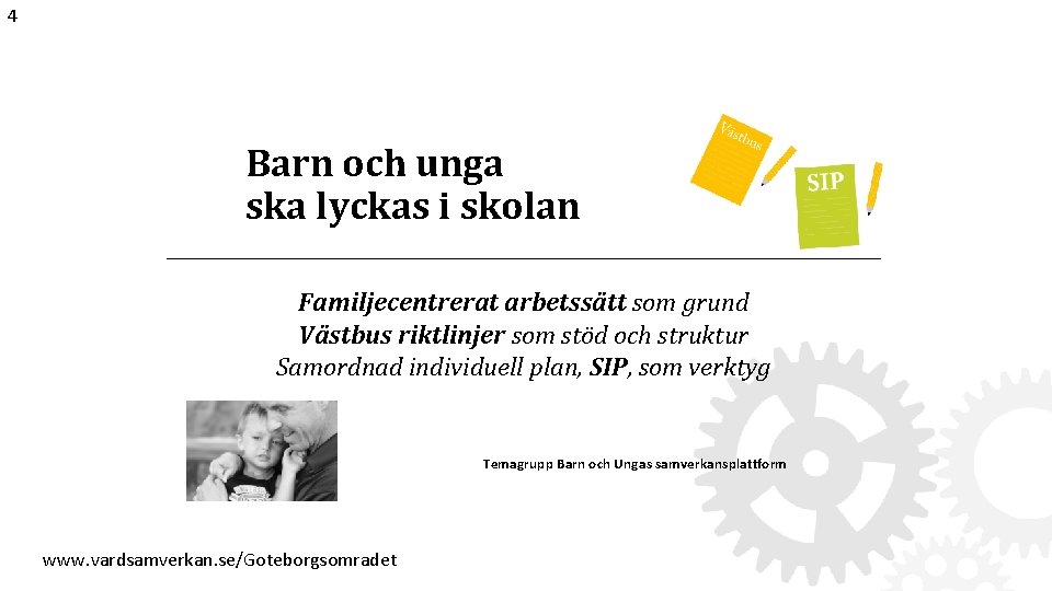 4 Barn och unga ska lyckas i skolan Familjecentrerat arbetssätt som grund Västbus riktlinjer