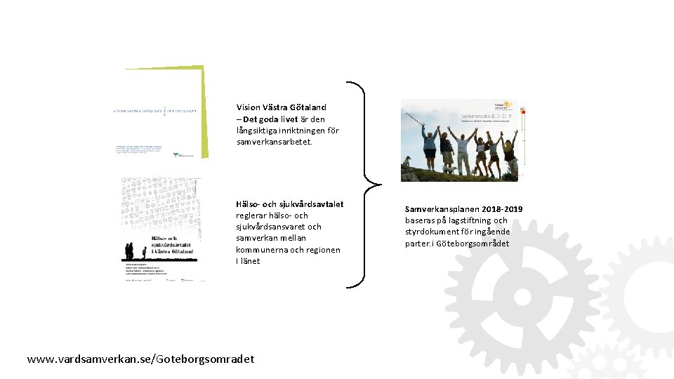 Vision Västra Götaland – Det goda livet är den långsiktiga inriktningen för samverkansarbetet. Hälso-