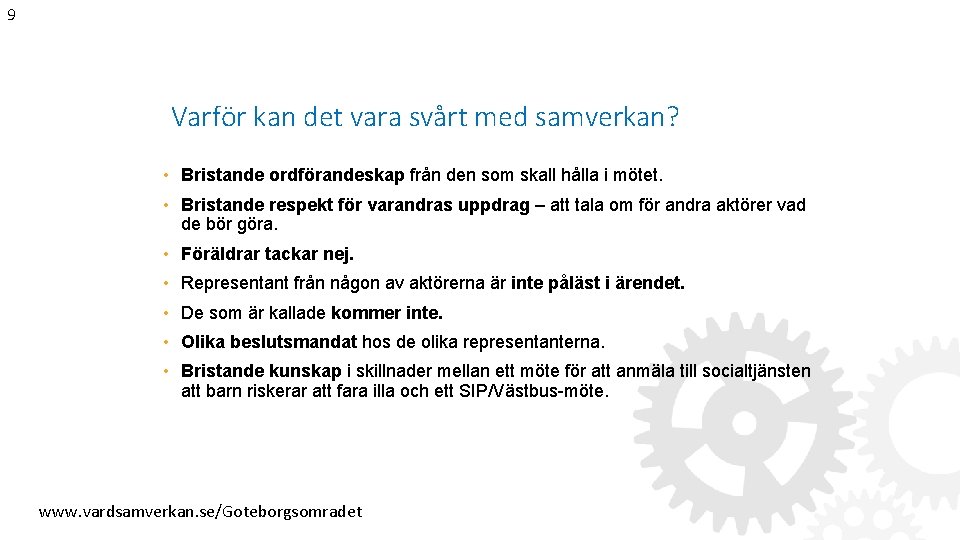 9 Varför kan det vara svårt med samverkan? • Bristande ordförandeskap från den som