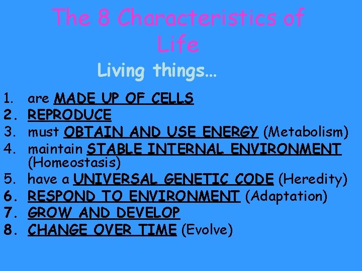 The 8 Characteristics of Life Living things… 1. 2. 3. 4. 5. 6. 7.