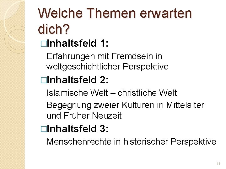 Welche Themen erwarten dich? �Inhaltsfeld 1: Erfahrungen mit Fremdsein in weltgeschichtlicher Perspektive �Inhaltsfeld 2: