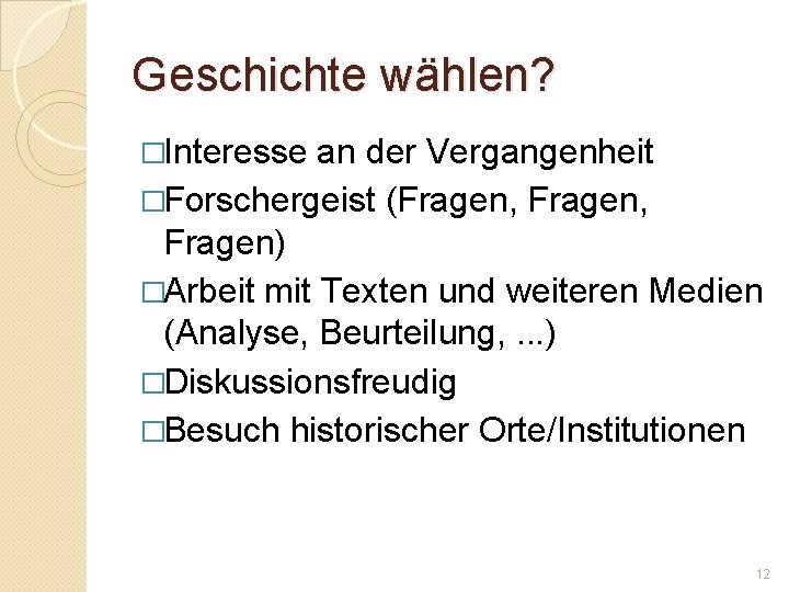 Geschichte wählen? �Interesse an der Vergangenheit �Forschergeist (Fragen, Fragen) �Arbeit mit Texten und weiteren