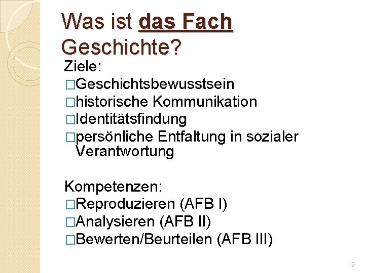 Was ist das Fach Geschichte? Ziele: �Geschichtsbewusstsein �historische Kommunikation �Identitätsfindung �persönliche Entfaltung in sozialer