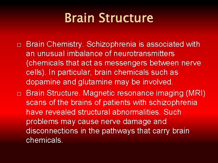 Brain Structure � � Brain Chemistry. Schizophrenia is associated with an unusual imbalance of