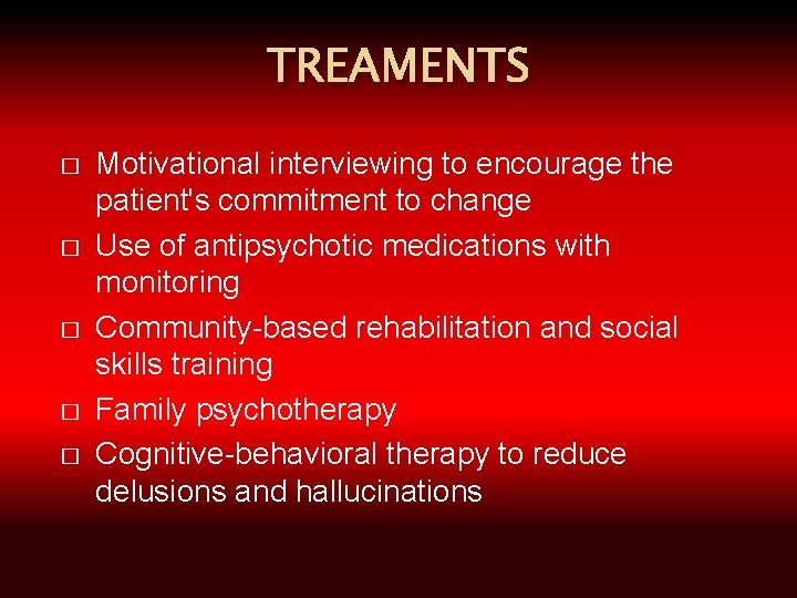 TREAMENTS � � � Motivational interviewing to encourage the patient's commitment to change Use