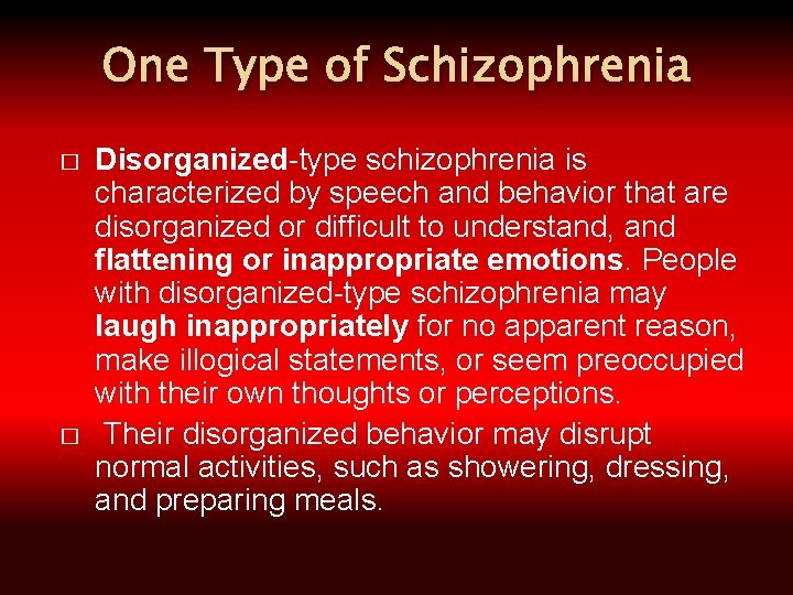 One Type of Schizophrenia � � Disorganized-type schizophrenia is characterized by speech and behavior