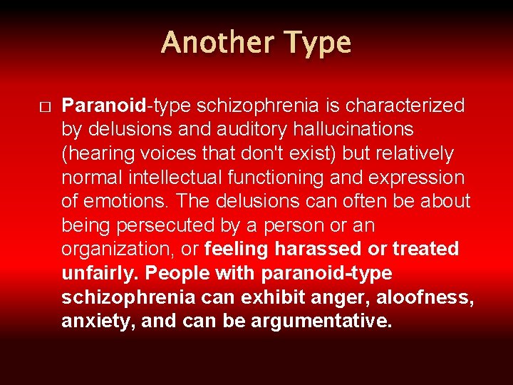 Another Type � Paranoid-type schizophrenia is characterized by delusions and auditory hallucinations (hearing voices