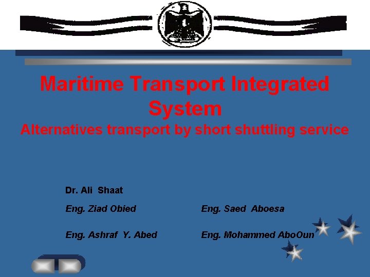 Maritime Transport Integrated System Alternatives transport by short shuttling service Dr. Ali Shaat Eng.