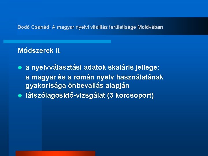 Bodó Csanád: A magyar nyelvi vitalitás területisége Moldvában Módszerek II. a nyelvválasztási adatok skaláris