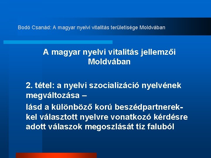 Bodó Csanád: A magyar nyelvi vitalitás területisége Moldvában A magyar nyelvi vitalitás jellemzői Moldvában