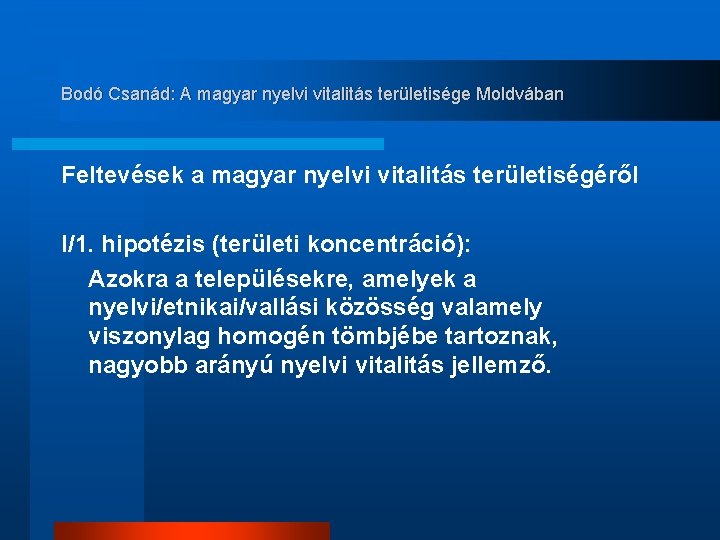 Bodó Csanád: A magyar nyelvi vitalitás területisége Moldvában Feltevések a magyar nyelvi vitalitás területiségéről