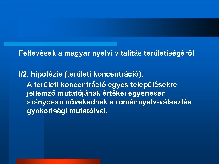 Feltevések a magyar nyelvi vitalitás területiségéről I/2. hipotézis (területi koncentráció): A területi koncentráció egyes