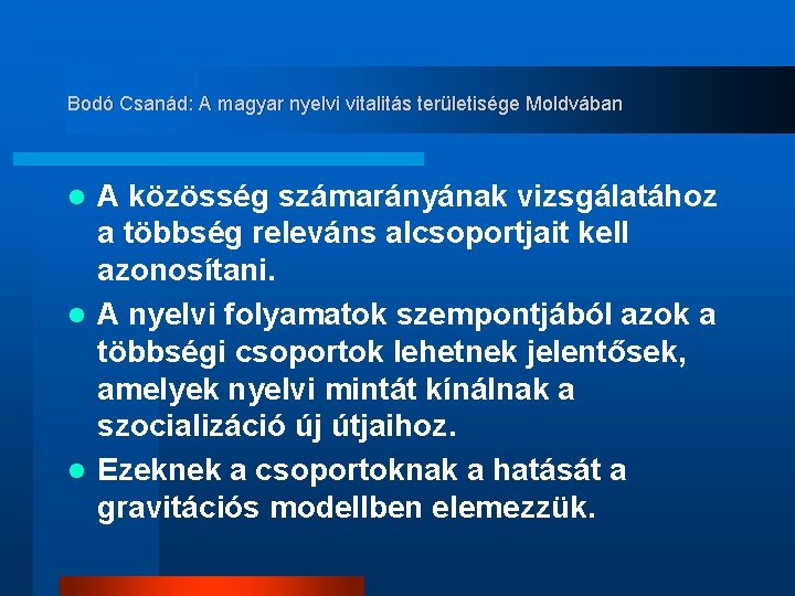 Bodó Csanád: A magyar nyelvi vitalitás területisége Moldvában A közösség számarányának vizsgálatához a többség