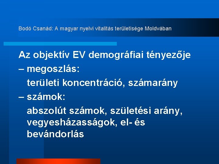 Bodó Csanád: A magyar nyelvi vitalitás területisége Moldvában Az objektív EV demográfiai tényezője –