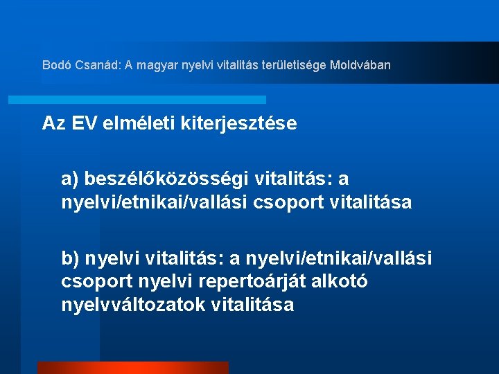 Bodó Csanád: A magyar nyelvi vitalitás területisége Moldvában Az EV elméleti kiterjesztése a) beszélőközösségi