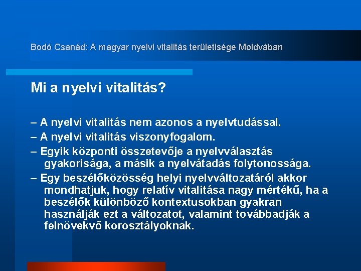Bodó Csanád: A magyar nyelvi vitalitás területisége Moldvában Mi a nyelvi vitalitás? – A