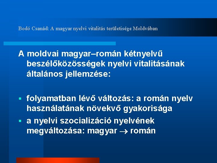 Bodó Csanád: A magyar nyelvi vitalitás területisége Moldvában A moldvai magyar–román kétnyelvű beszélőközösségek nyelvi