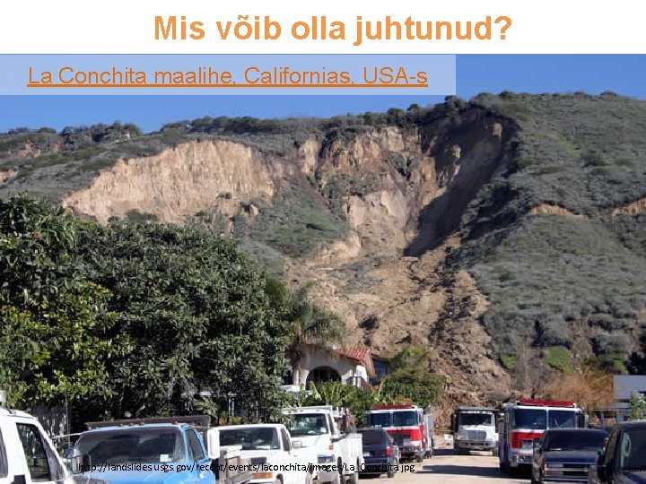 Mis võib olla juhtunud? La Conchita maalihe, Californias, USA-s http: //landslides. usgs. gov/recent/events/laconchita/images/La_Conchita. jpg