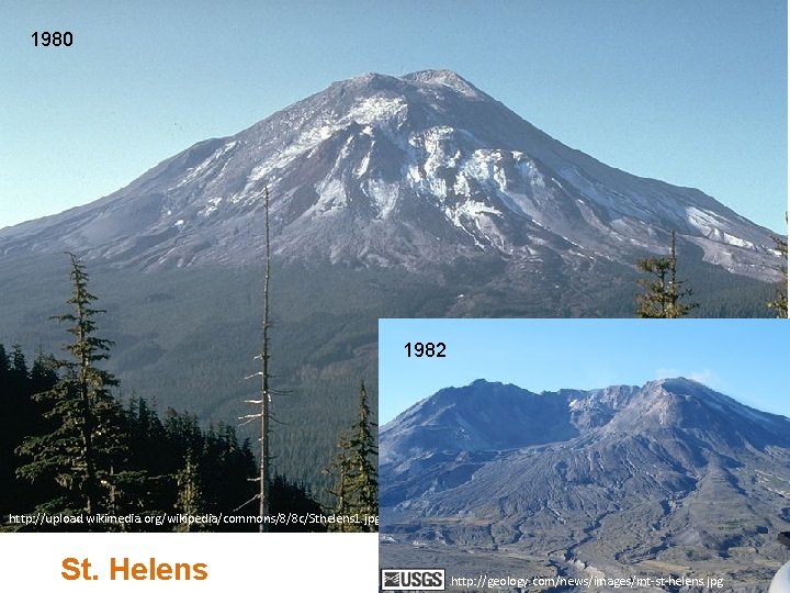 1980 1982 http: //upload. wikimedia. org/wikipedia/commons/8/8 c/Sthelens 1. jpg St. Helens http: //geology. com/news/images/mt-st-helens.