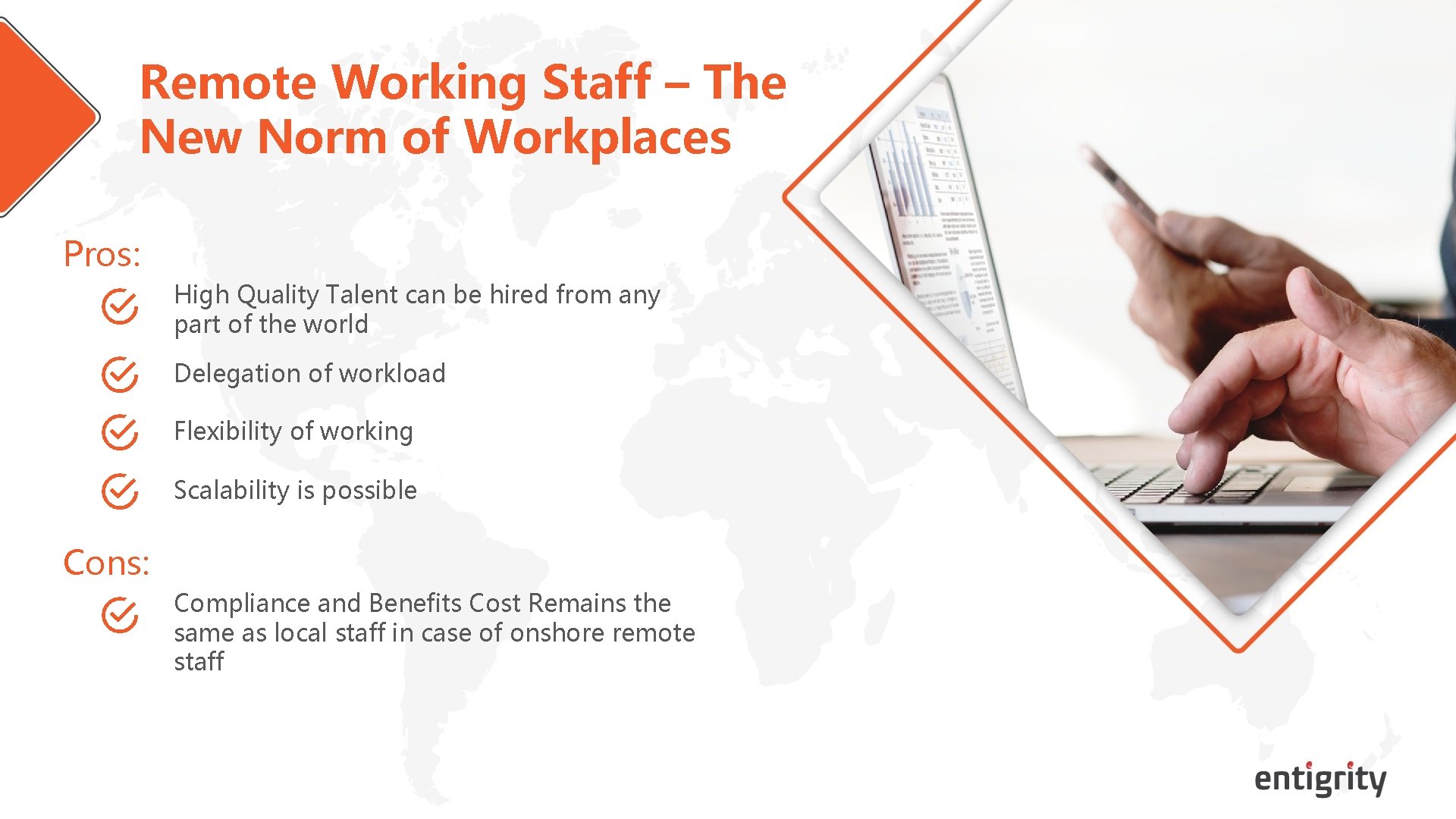 Remote Working Staff – The New Norm of Workplaces Pros: High Quality Talent can