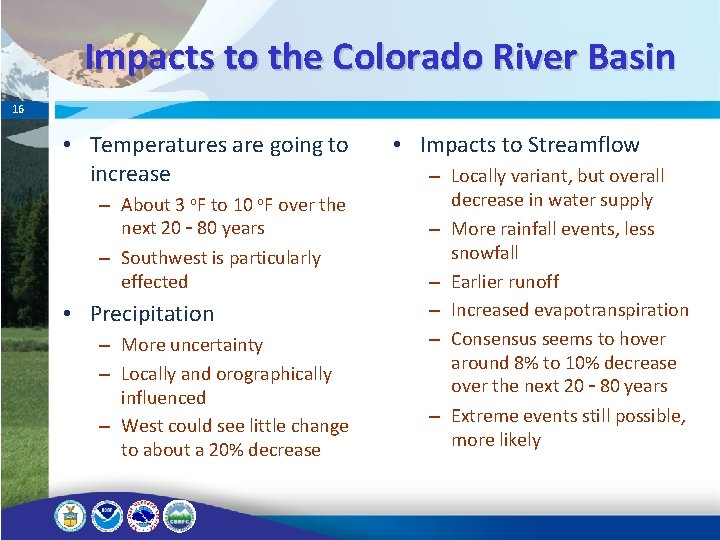 Impacts to the Colorado River Basin 16 • Temperatures are going to increase –