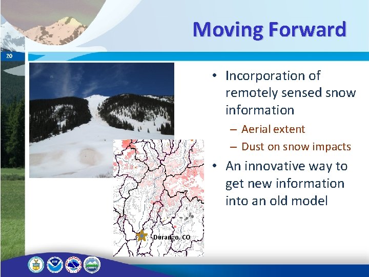 Moving Forward 20 • Incorporation of remotely sensed snow information – Aerial extent –