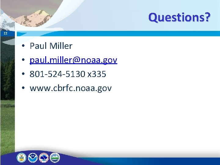 Questions? 22 • • Paul Miller paul. miller@noaa. gov 801 -524 -5130 x 335