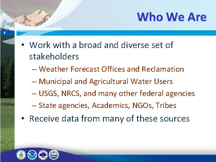 Who We Are 4 • Work with a broad and diverse set of stakeholders