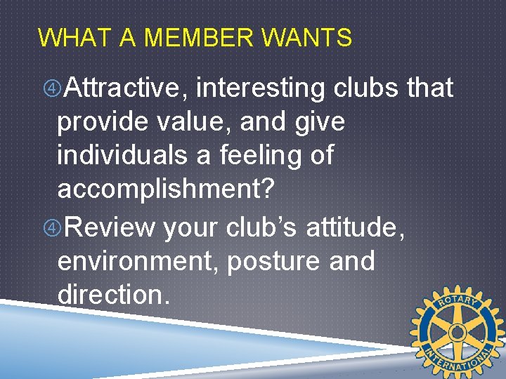 WHAT A MEMBER WANTS Attractive, interesting clubs that provide value, and give individuals a