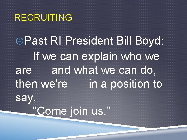 RECRUITING Past RI President Bill Boyd: If we can explain who we are and