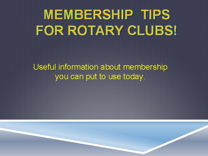 MEMBERSHIP TIPS FOR ROTARY CLUBS! Useful information about membership you can put to use