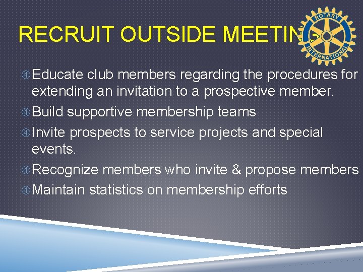 RECRUIT OUTSIDE MEETING Educate club members regarding the procedures for extending an invitation to