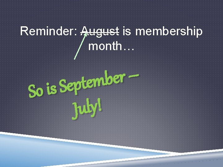 Reminder: August is membership month… – r e b m e t p e