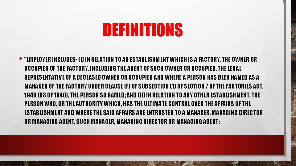 DEFINITIONS • “EMPLOYER INCLUDES- (I) IN RELATION TO AN ESTABLISHMENT WHICH IS A FACTORY,