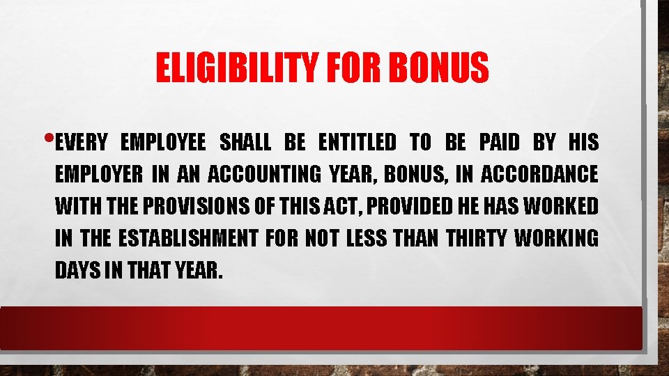 ELIGIBILITY FOR BONUS • EVERY EMPLOYEE SHALL BE ENTITLED TO BE PAID BY HIS