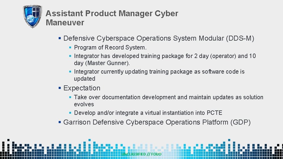 Assistant Product Manager Cyber Maneuver § Defensive Cyberspace Operations System Modular (DDS-M) § Program