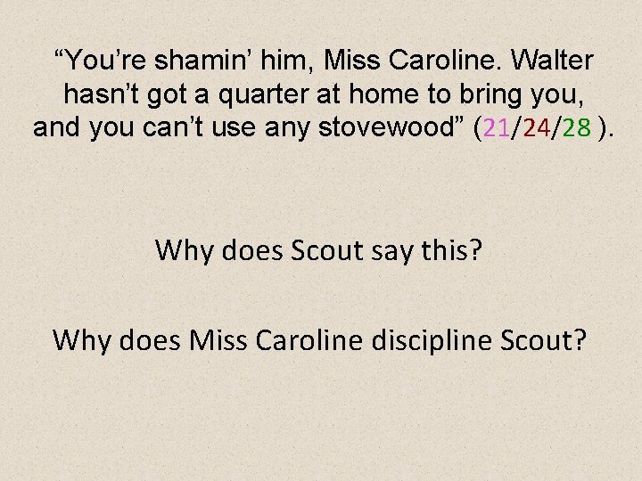“You’re shamin’ him, Miss Caroline. Walter hasn’t got a quarter at home to bring