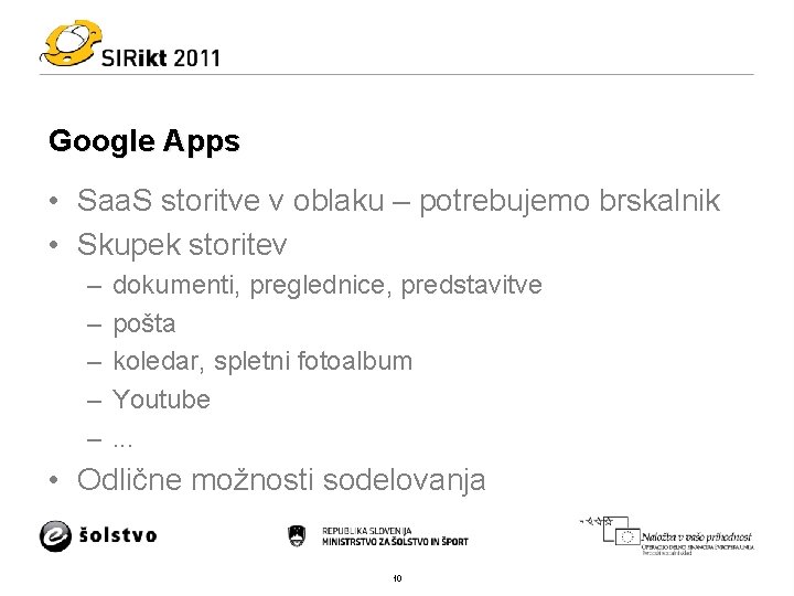 Google Apps • Saa. S storitve v oblaku – potrebujemo brskalnik • Skupek storitev