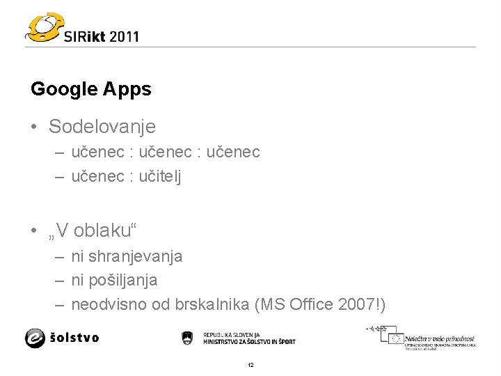 Google Apps • Sodelovanje – učenec : učenec – učenec : učitelj • „V