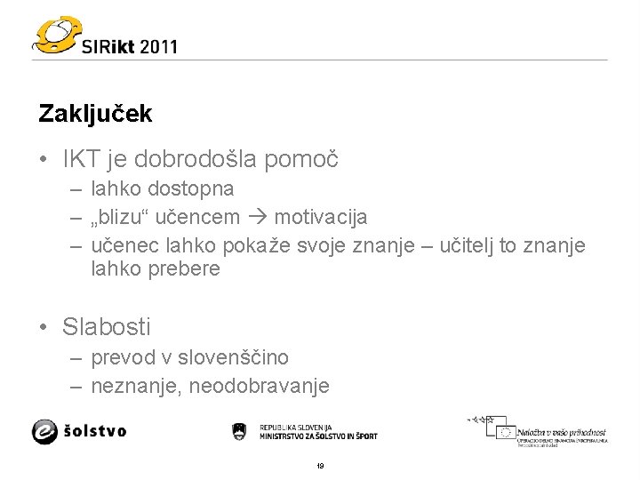 Zaključek • IKT je dobrodošla pomoč – lahko dostopna – „blizu“ učencem motivacija –